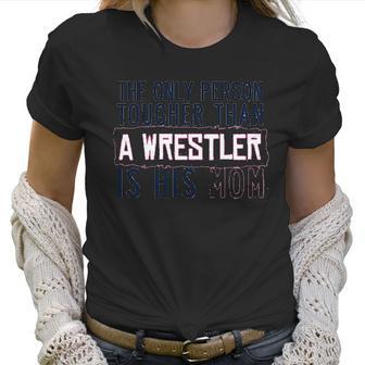 Tougher Than A Wrestler Mom Wrestling S By Chalktalk Sports Women T-Shirt | Favorety UK