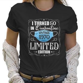 I Turned 50 In Vintage 1970 50Th Birthday Social Distancing L Women T-Shirt | Favorety