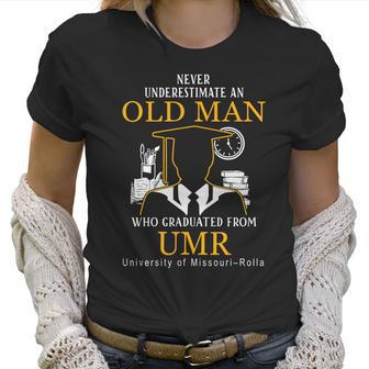 Never Underestimate An Old Man Who Graduated From Umr University Of Missouri–Rolla Women T-Shirt | Favorety CA