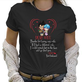 Vegeta Dear Wife Thanks For Being My Wife If I Had A Different Wife I Would Punch Her In The Face And Go Find You Women T-Shirt | Favorety