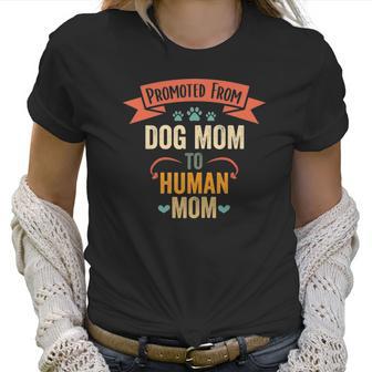 Womens Vintage Promoted From Dog Mom To Human Mom Women T-Shirt | Favorety AU