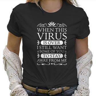 When This Virus Is Over Stay Away From Me Funny Sarcastic Women T-Shirt | Favorety DE