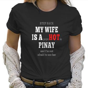 My Wife Is A Psychotic Hot Pinay Filipino Philippine Women T-Shirt | Favorety