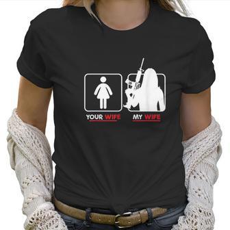 Your Wife My Wife With Riffle Weapon Women T-Shirt | Favorety UK