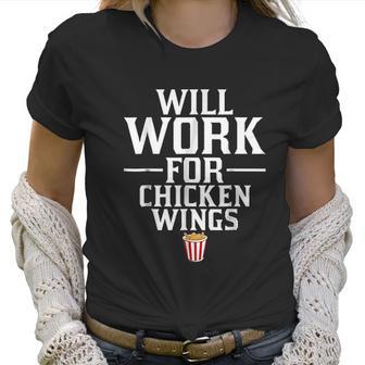 Will Work For Chicken Wings Junk Food Women T-Shirt | Favorety CA