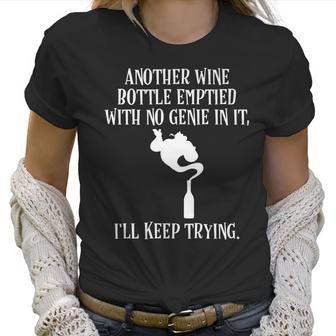 Another Wine Bottle With No Genie Ill Keep Trying Tee Women T-Shirt | Favorety UK