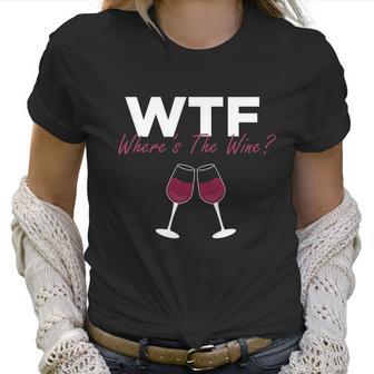 Wine Wtf Wheres The Wine Women T-Shirt | Favorety CA