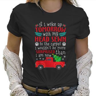 If I Woke Up Tomorrow With My Head Sewn To The Carpet Griswold Christmas Vacati Women T-Shirt | Favorety AU