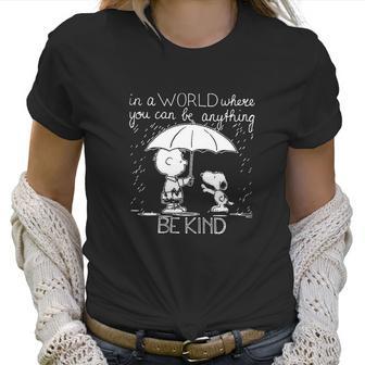 In A World Where You Can Be Anything Be Kind Snoopy And Charlie Brown Women T-Shirt | Favorety AU