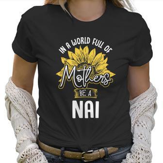 In A World Full Of Mothers Be A Nai Gift Gift Women T-Shirt | Favorety UK