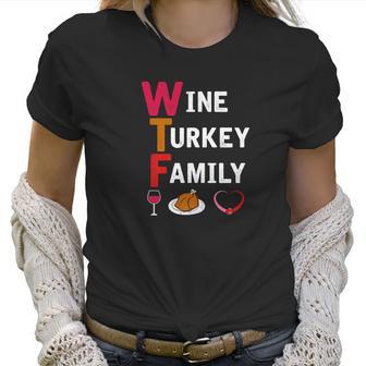 Wtf Wine Turkey Family Funny Thanksgiving Day Tee Women T-Shirt | Favorety