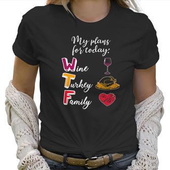 Wtf Wine Turkey Family Funny Thanksgiving Plans Tee Women T-Shirt | Favorety UK