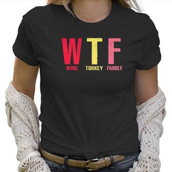 Wtf Wine Turkey Family Thanksgiving Party Women T-Shirt | Favorety AU