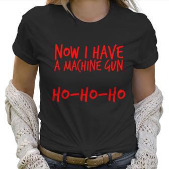 Xmas Now I Have A Machine Gun Ho-Ho-Ho Christmas Women T-Shirt | Favorety UK