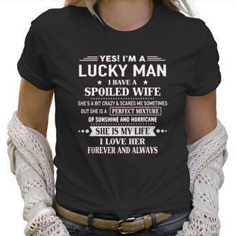 Yes Im A Lucky Man I Have A Spoiled Wife I Love Her Forever 2022 New Gift Women T-Shirt | Favorety DE