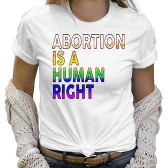 Abortion Is A Human Right Gay Pride Rainbow Flag Pride Women T-Shirt | Favorety UK