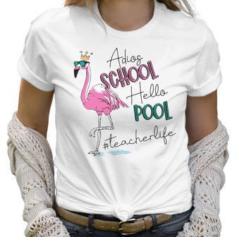 Adios School Hello Pool Flamingo Teacher Life Women T-Shirt | Favorety CA