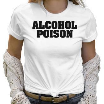 Adul Alcohol Poison Tees Wine Beer Whiskey Vodka Gift Women T-Shirt | Favorety DE