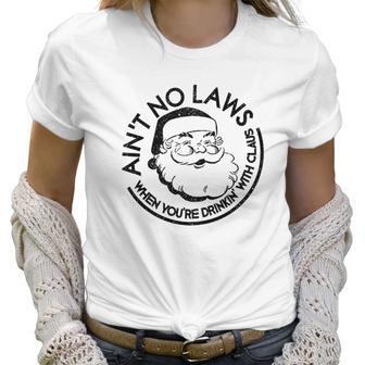 Aint No Laws When Youre Drinking With Claus Christmas Women T-Shirt | Favorety AU