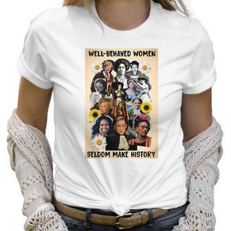 Well Behaved Women Seldom Make History Women T-Shirt | Favorety DE