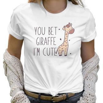 You Bet Giraffe Im Cute Sassy Women T-Shirt | Favorety AU