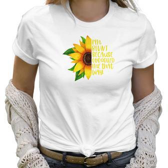 Womens I Am Blunt Because God Rolled Me That Way Sunflower Women T-Shirt | Favorety AU