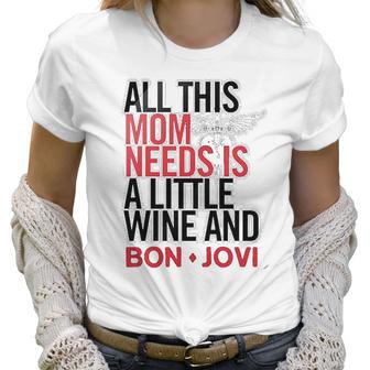 Bon Jovi Mom Needs Wine And Jovi Women T-Shirt | Favorety UK