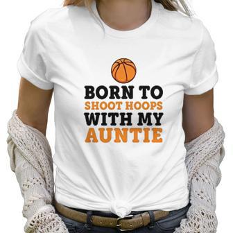 Born To Shoot Hoops With My Auntie Women T-Shirt | Favorety AU