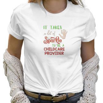 Christmas It Takes A Lot Of Sparkle To Be A Childcare Provider Women T-Shirt | Favorety