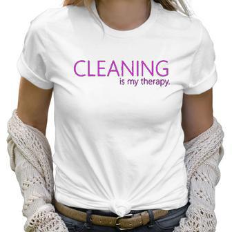 Cleaning Is My Therapy Neat Freak Proud Stay At Home Mom Women T-Shirt | Favorety CA