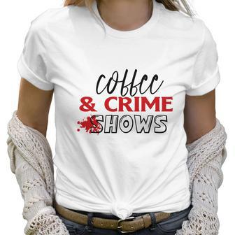 Coffee And Crime Shows True Crime Junkie Women T-Shirt | Favorety DE