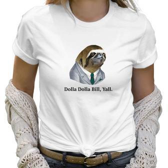 Dolla Dolla Bill Yall Sloth Tee Women T-Shirt | Favorety AU