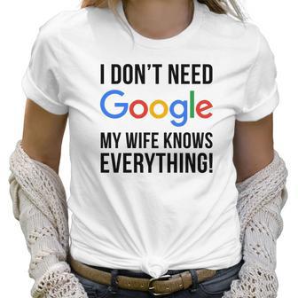 I Dont Need Google My Wife Knows Everything Women T-Shirt | Favorety CA