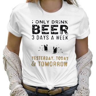 I Only Drink Beer 3 Days A Week Awesome 2022 Gift Women T-Shirt | Favorety DE