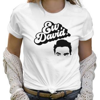 Ew David Tv Show Merchandise For Men And Women Women T-Shirt | Favorety AU