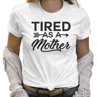 Funny Mom Tired As A Mother Mom Women T-Shirt | Favorety UK