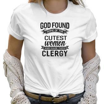 Womens God Found The Cutest Women Made Them Clergy Women T-Shirt | Favorety DE