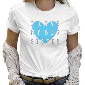 Heart Co Designs Big Sister Baby Clothes I Love My Big Sister Women T-Shirt | Favorety AU