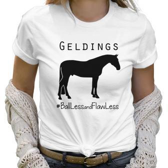 Horse Geldings Ballless And Flawless Women T-Shirt | Favorety CA