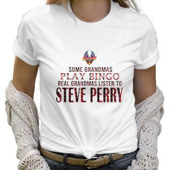 Journey Some Grandmas Play Bingo Real Grandmas Listen To Steve Perry Shirt Women T-Shirt | Favorety CA