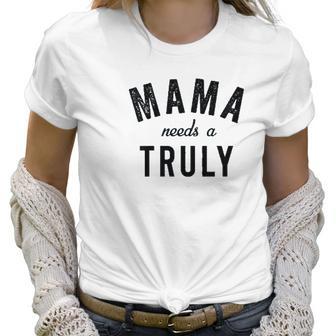 Mama Needs A Truly Aint No Laws Hard Seltzer Women T-Shirt | Favorety