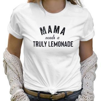 Mama Needs A Truly Lemonade Aint No Laws Women T-Shirt | Favorety