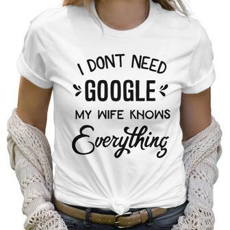 Mens I Dont Need Google My Wife Knows Everything Women T-Shirt | Favorety