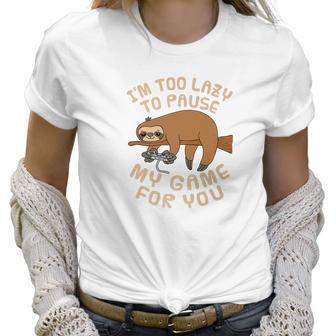 Mens Sloth Gaming Too Lazy To Pause Game For You Parody Women T-Shirt | Favorety UK