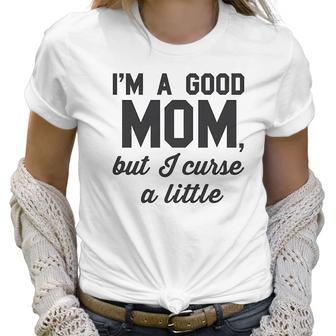 Nobull Woman Apparel Good Mom But Curse A Little Women T-Shirt | Favorety CA