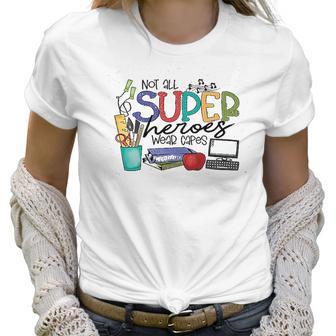 Not All Superheros Wear Capes Teacher Women T-Shirt | Favorety AU