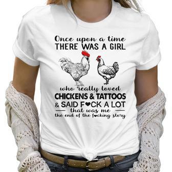 Once Upon A Time There Was A Girl Who Really Loved Chickens And Tattoos And Said Fuck A Lot Shirt Mf Women T-Shirt | Favorety DE