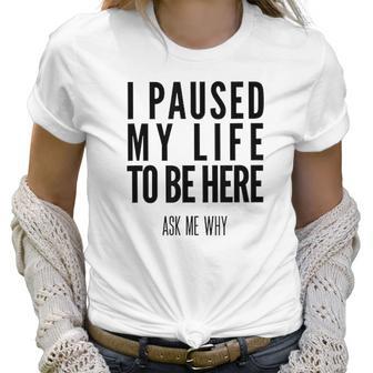 I Paused My Life To Be Here Mormon Missionary Women T-Shirt | Favorety DE