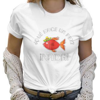 Que Hace Un Pez Funny Gift For Spanish Teachers Women T-Shirt | Favorety CA