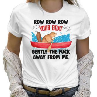 Row Your Boat Gently The Fuck Away From Me Funny Men Women T-Shirt Graphic Print Casual Unisex Tee Women T-Shirt | Favorety CA